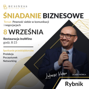 Śniadanie biznesowe RYBNIK | Temat: Pewność siebie w komunikacji i negocjacjach