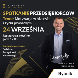Spotkanie przedsiębiorców RYBNIK | Temat: Motywacja w biznesie i życiu prywatnym